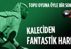 Kaleciden fantastik hareket!
