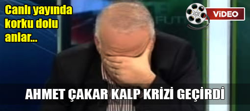 Ahmet Çakar Kalp Krizi Geçirdi Son Durumu