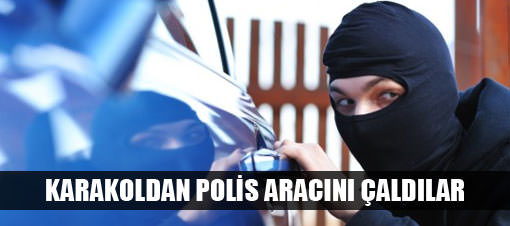 H�rs�zlar karakoldan polis arac�n� �ald�lar!