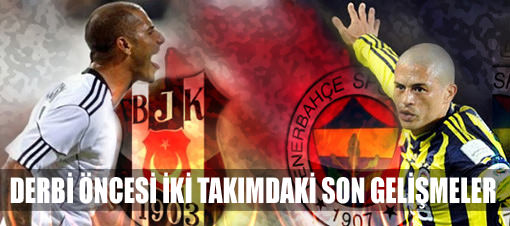 Derbi �ncesi iki tak�mdaki son geli�mer
