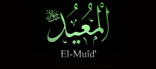 Mahlûkatı yok ettikten sonra tekrar yaratan: El- Muîd