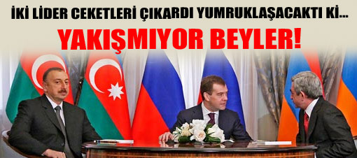 Aliyev ve Sarkisyan yumrukla�acakt�!