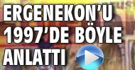 Ergenekon'u 1997'de ilk o anlattı