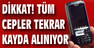Bütün cep telefonları yeniden kayıt edilecek!