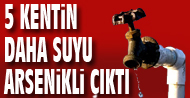 5 kentin daha suyu arsenikli ��kt�!