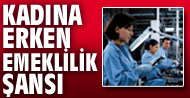 Kad�nlara 4 y�l erken emeklilik f�rsat�