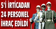 5'i irticai 24 ki�i ordudan ihra� edildi